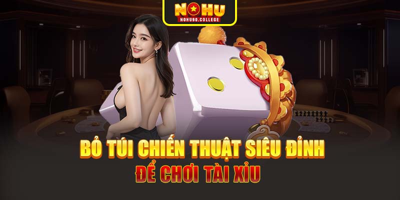 Bỏ túi chiến thuật siêu đỉnh để chơi tài xỉu